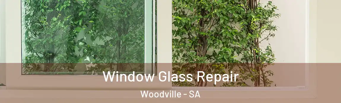 Window Glass Repair Woodville - SA