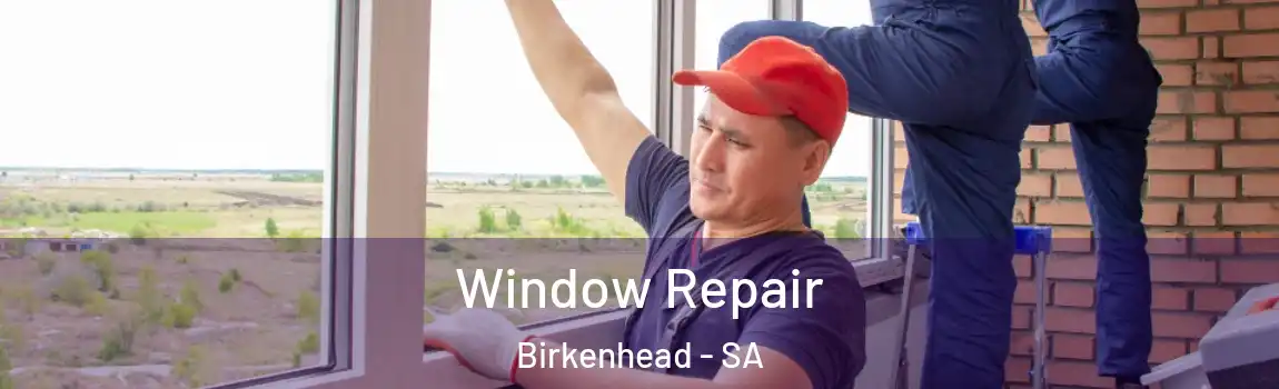 Window Repair Birkenhead - SA