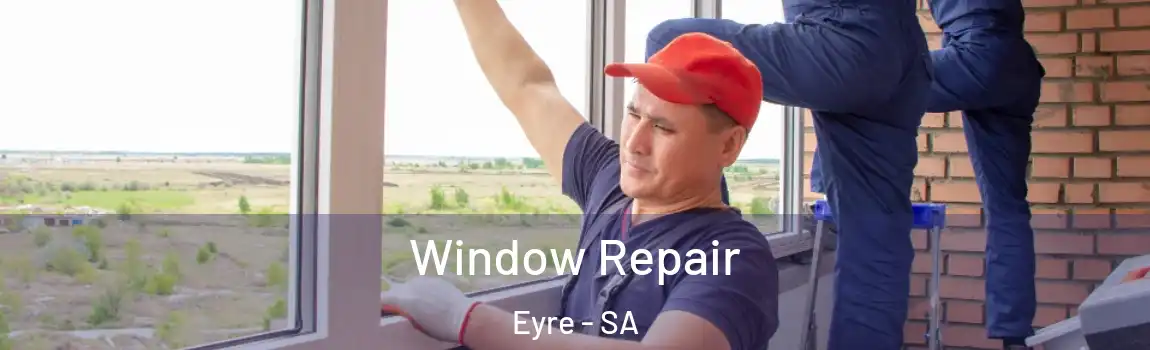 Window Repair Eyre - SA