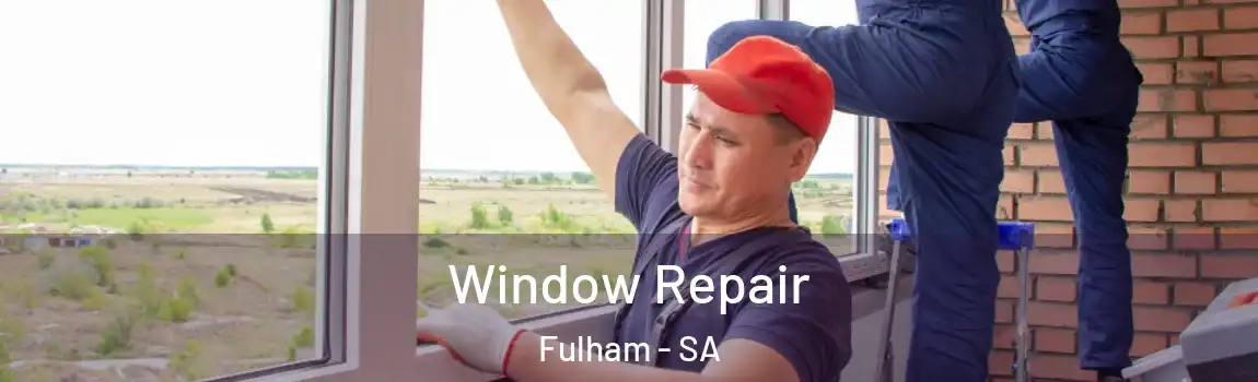 Window Repair Fulham - SA