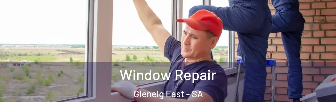Window Repair Glenelg East - SA