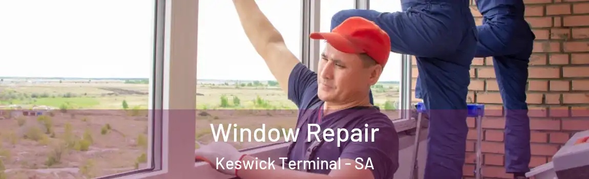 Window Repair Keswick Terminal - SA