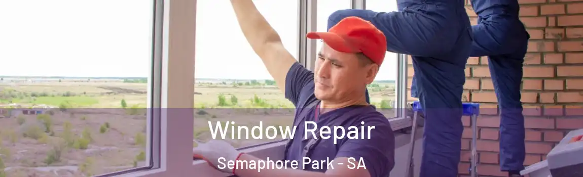  Window Repair Semaphore Park - SA