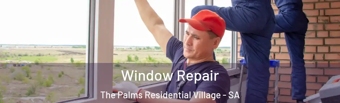 Window Repair The Palms Residential Village - SA