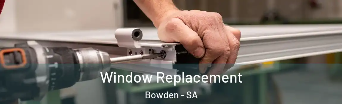 Window Replacement Bowden - SA