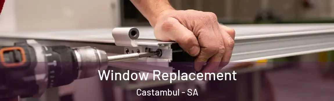 Window Replacement Castambul - SA