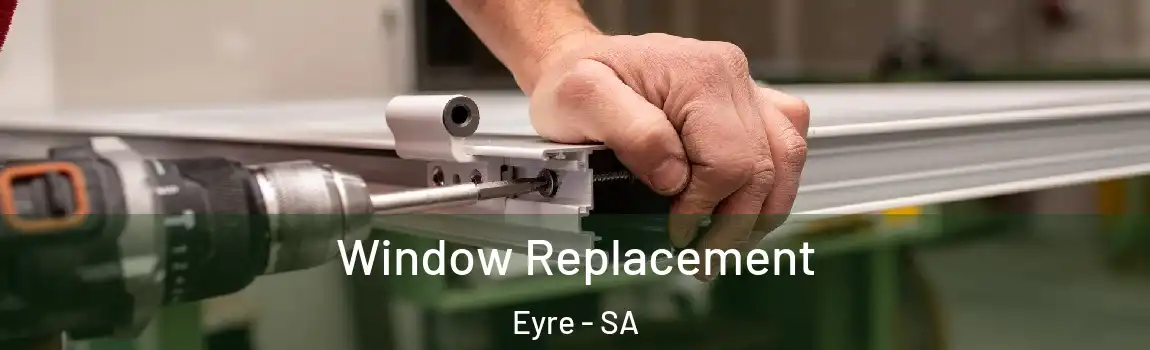Window Replacement Eyre - SA