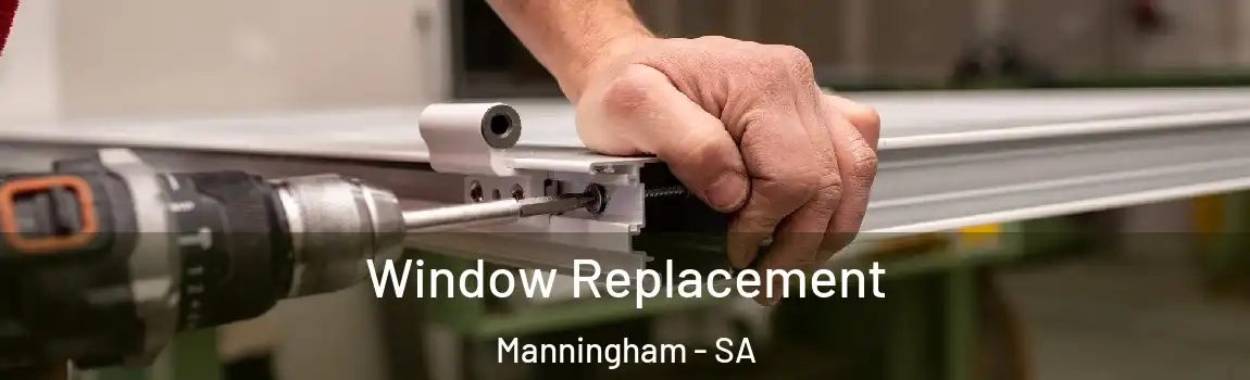  Window Replacement Manningham - SA