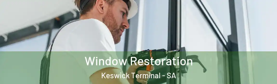  Window Restoration Keswick Terminal - SA