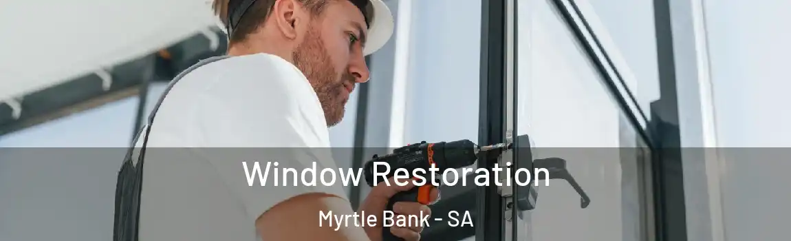 Window Restoration Myrtle Bank - SA