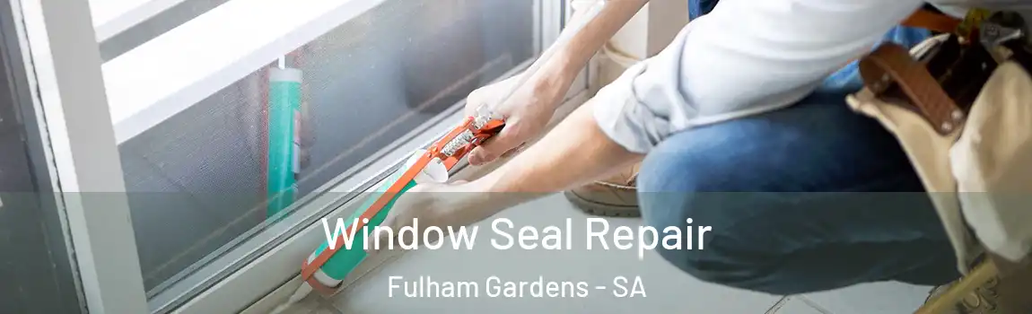 Window Seal Repair Fulham Gardens - SA