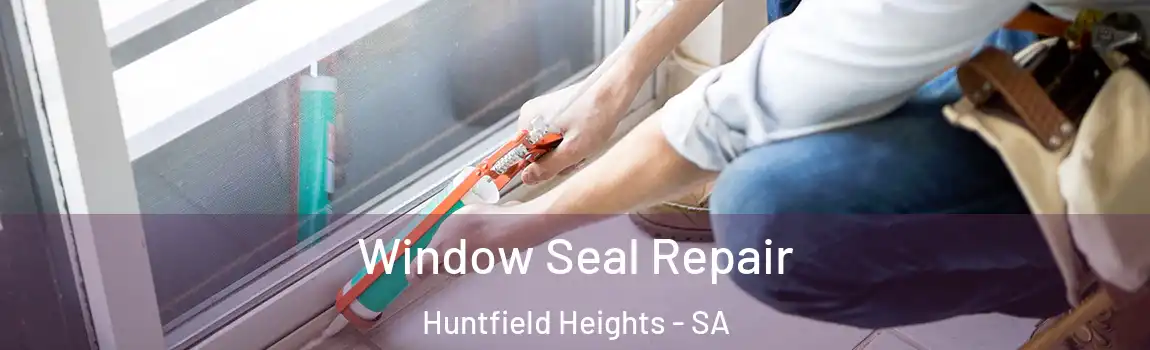  Window Seal Repair Huntfield Heights - SA
