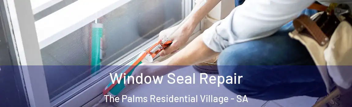 Window Seal Repair The Palms Residential Village - SA