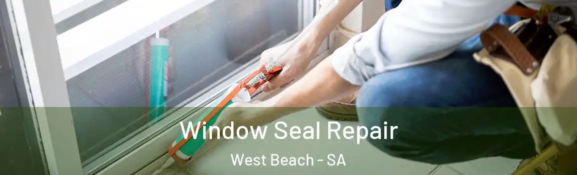  Window Seal Repair West Beach - SA